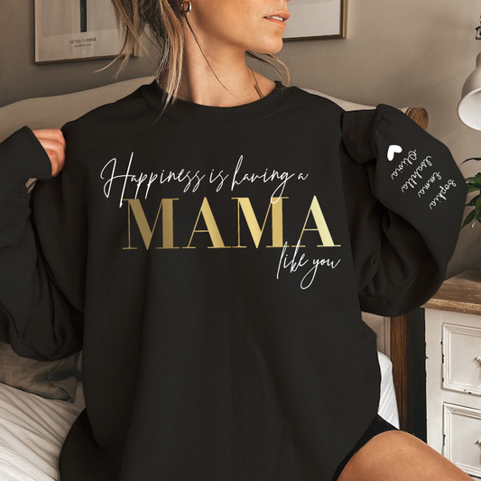 Personalized “Happiness is having a MAMA like you”Sweatshirt with Kids Name on Sleeve