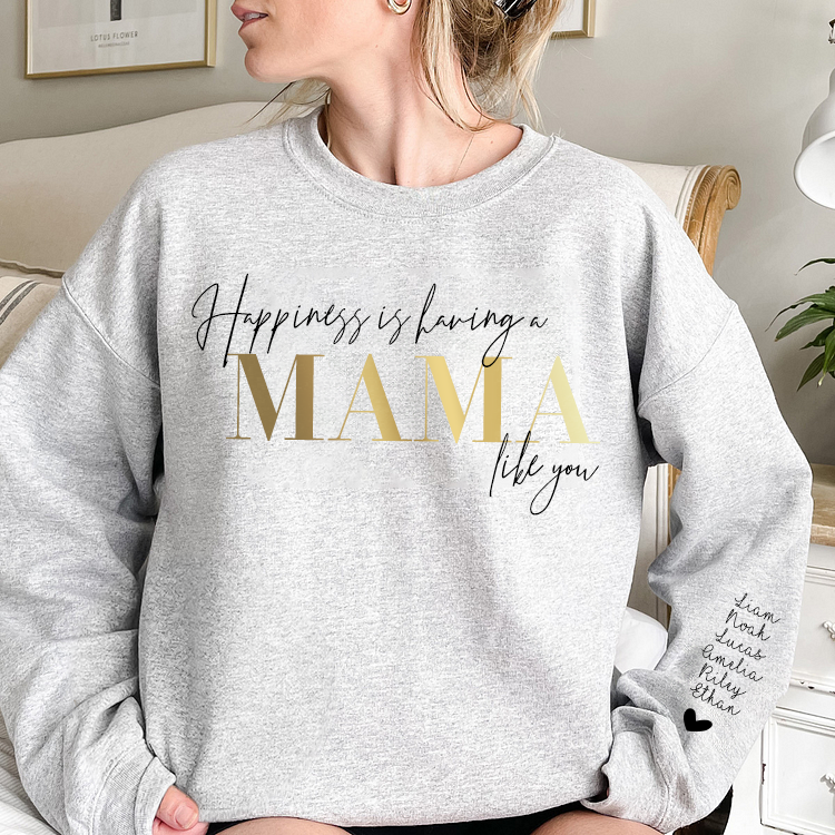 Personalized “Happiness is having a MAMA like you”Sweatshirt with Kids Name on Sleeve