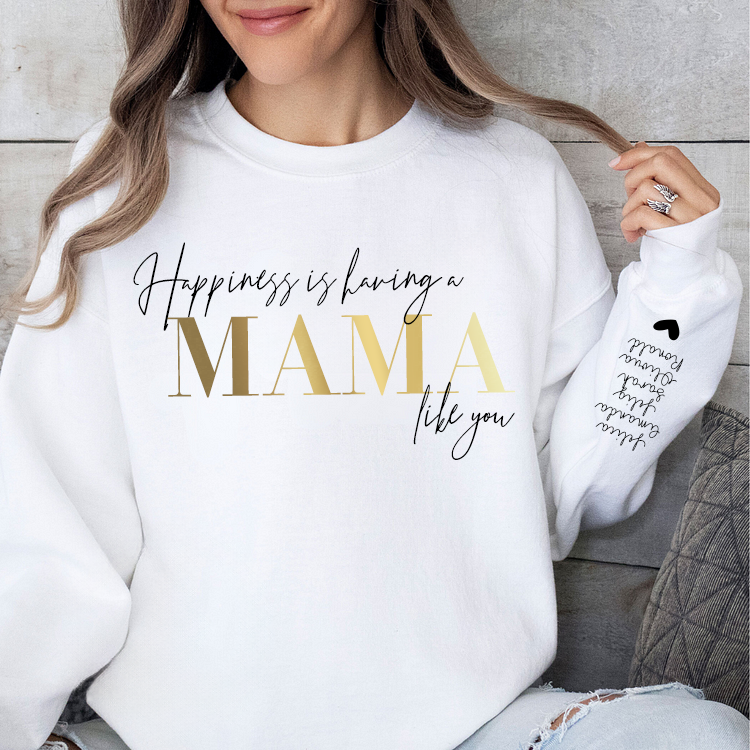 Personalized “Happiness is having a MAMA like you”Sweatshirt with Kids Name on Sleeve